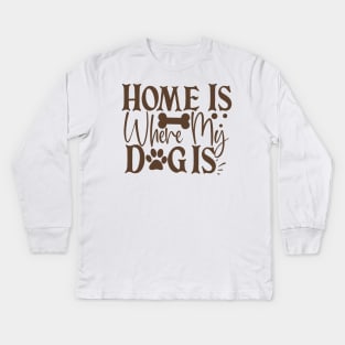 Home is where my dog is Kids Long Sleeve T-Shirt